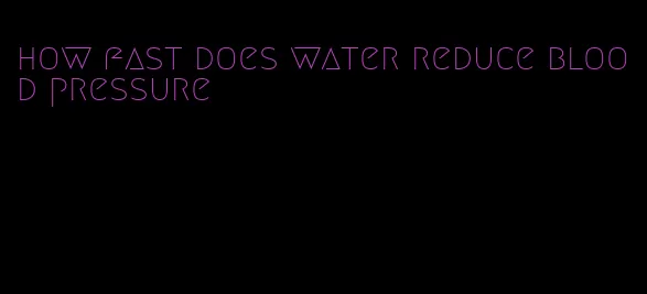 how fast does water reduce blood pressure