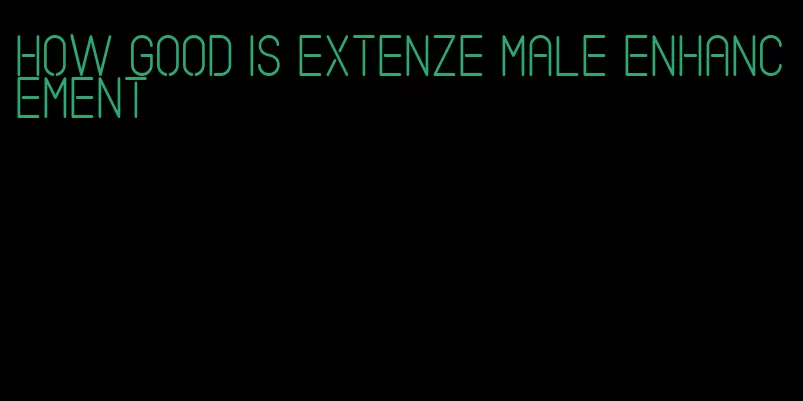 how good is extenze male enhancement