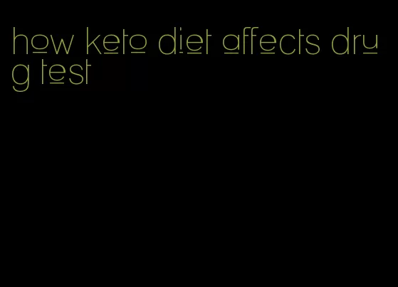 how keto diet affects drug test