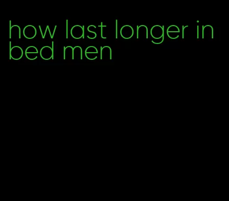 how last longer in bed men