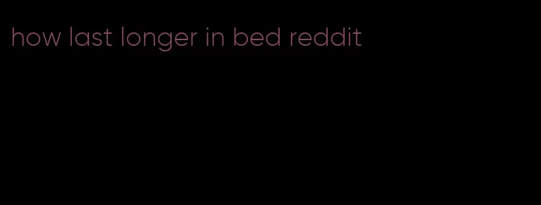 how last longer in bed reddit