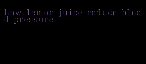 how lemon juice reduce blood pressure