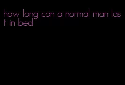 how long can a normal man last in bed