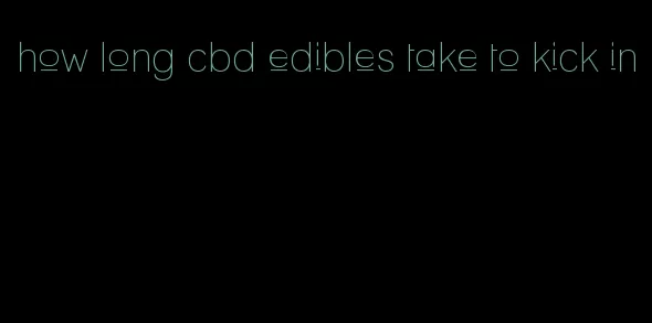 how long cbd edibles take to kick in