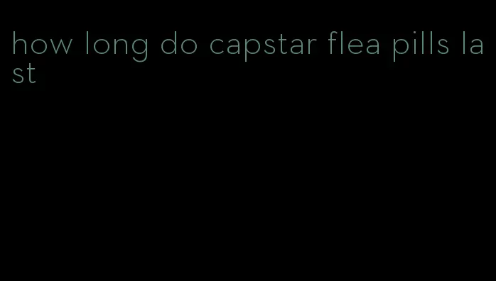 how long do capstar flea pills last