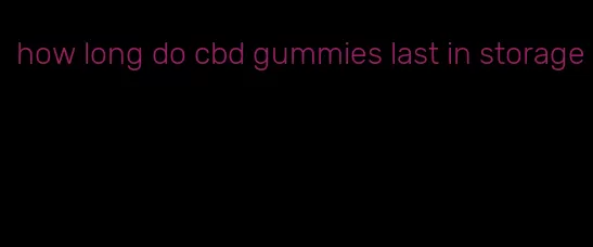 how long do cbd gummies last in storage