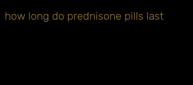 how long do prednisone pills last