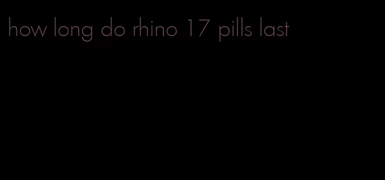 how long do rhino 17 pills last