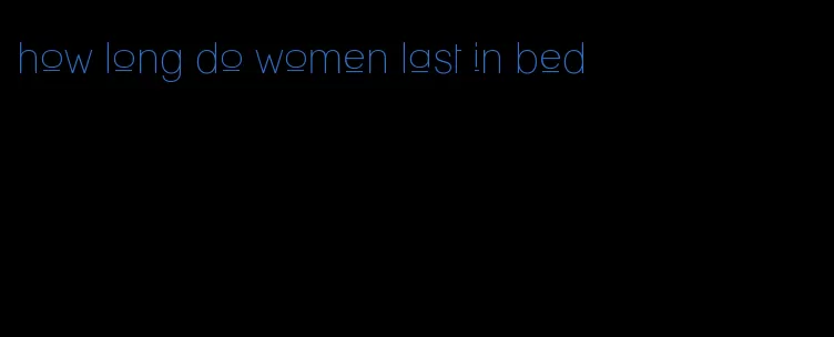 how long do women last in bed