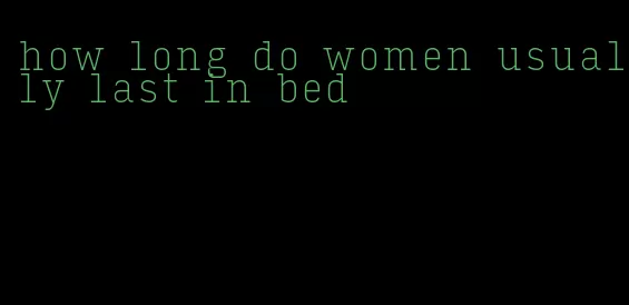 how long do women usually last in bed