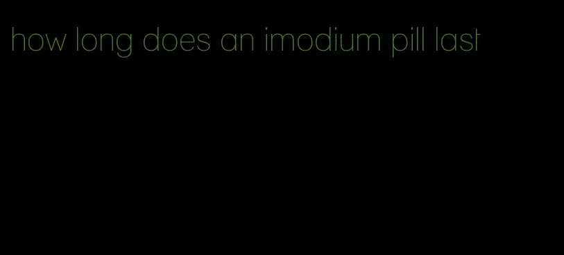 how long does an imodium pill last