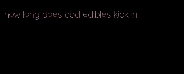 how long does cbd edibles kick in