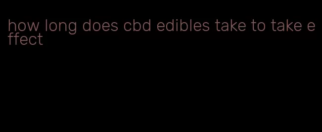 how long does cbd edibles take to take effect