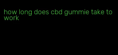 how long does cbd gummie take to work