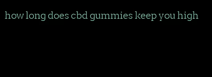 how long does cbd gummies keep you high