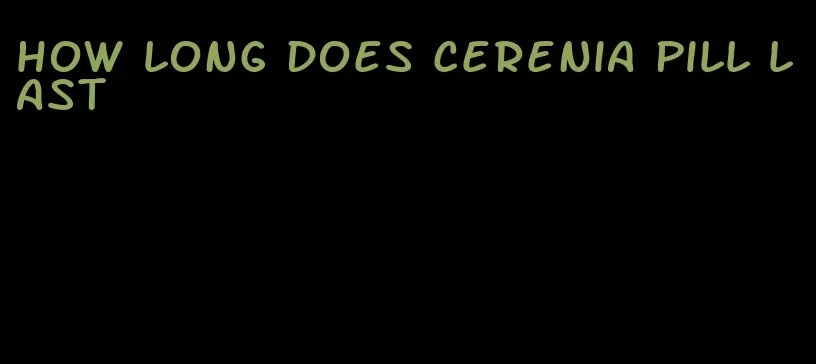 how long does cerenia pill last