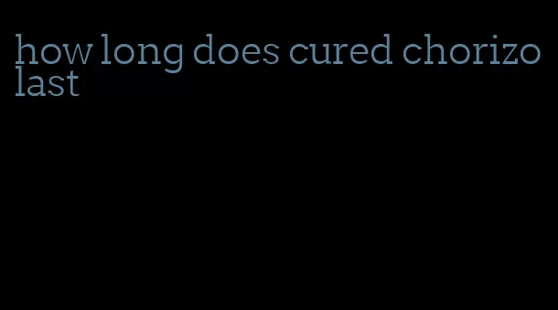 how long does cured chorizo last