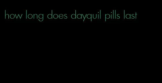 how long does dayquil pills last