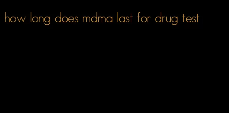 how long does mdma last for drug test