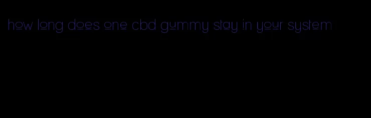 how long does one cbd gummy stay in your system