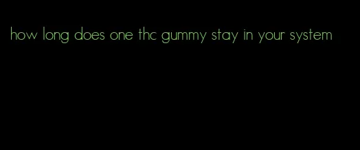 how long does one thc gummy stay in your system