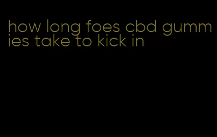 how long foes cbd gummies take to kick in