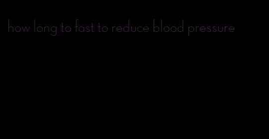 how long to fast to reduce blood pressure