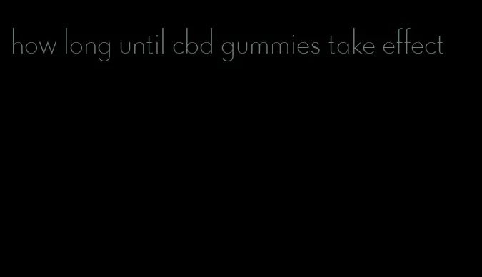 how long until cbd gummies take effect