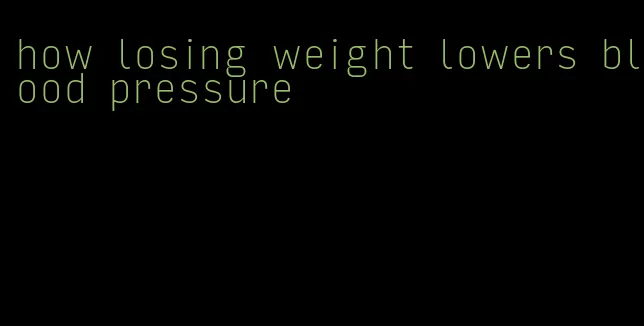 how losing weight lowers blood pressure