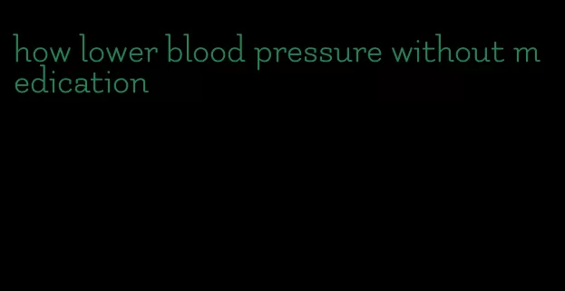 how lower blood pressure without medication