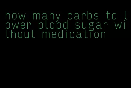 how many carbs to lower blood sugar without medication