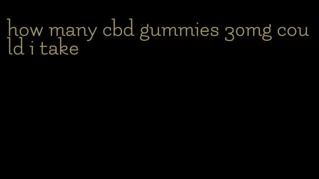 how many cbd gummies 30mg could i take