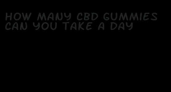 how many cbd gummies can you take a day