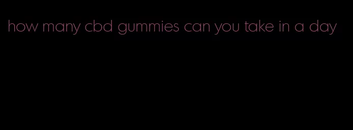 how many cbd gummies can you take in a day