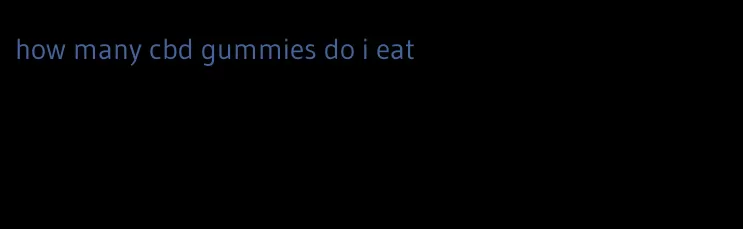 how many cbd gummies do i eat