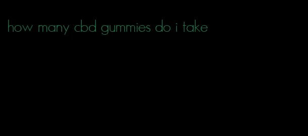 how many cbd gummies do i take