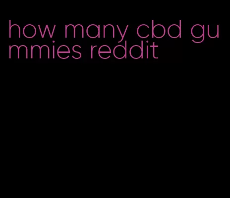 how many cbd gummies reddit