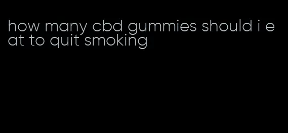 how many cbd gummies should i eat to quit smoking