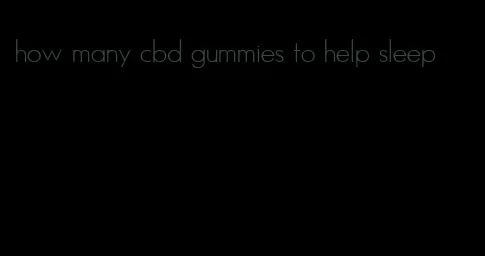 how many cbd gummies to help sleep