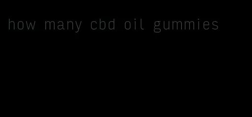 how many cbd oil gummies