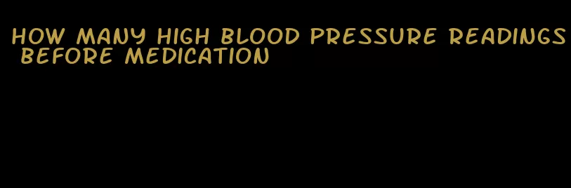 how many high blood pressure readings before medication