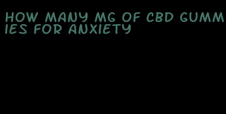 how many mg of cbd gummies for anxiety