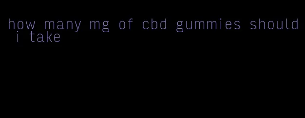 how many mg of cbd gummies should i take