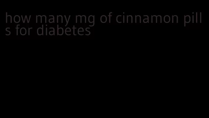 how many mg of cinnamon pills for diabetes