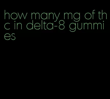 how many mg of thc in delta-8 gummies