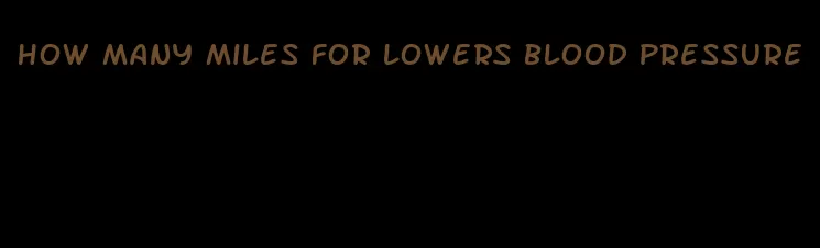 how many miles for lowers blood pressure