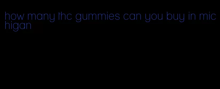 how many thc gummies can you buy in michigan