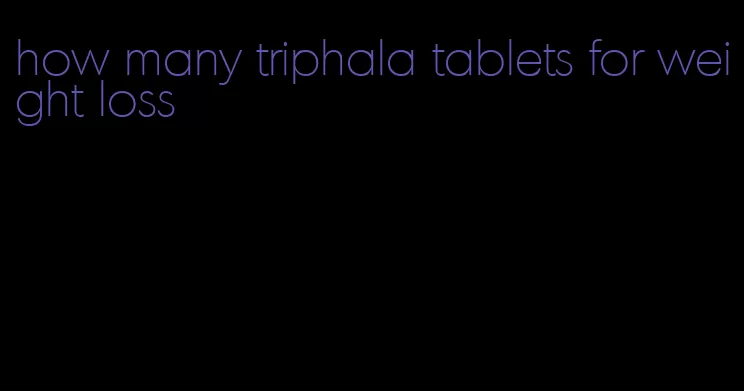 how many triphala tablets for weight loss