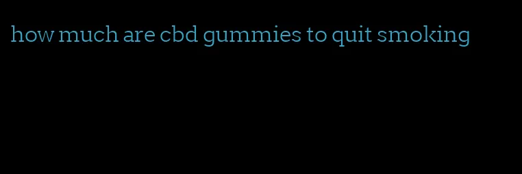 how much are cbd gummies to quit smoking