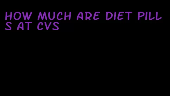 how much are diet pills at cvs